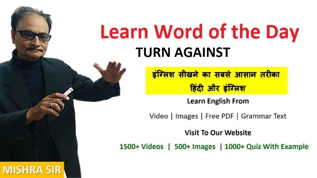 word of the day TURN AGAINST