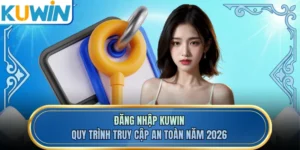 Đăng Nhập KUWIN - Quy Trình Truy Cập An Toàn Năm 2026
